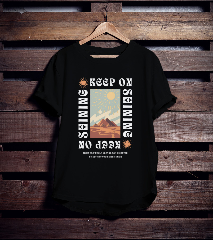 Keep On Shining Sunburst Pyramid Landscape With Make The World Around You Brighter By Letting Your Light Shine T-Shirt