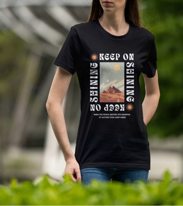 Keep On Shining Sunburst Pyramid Landscape With Make The World Around You Brighter By Letting Your Light Shine T-Shirt