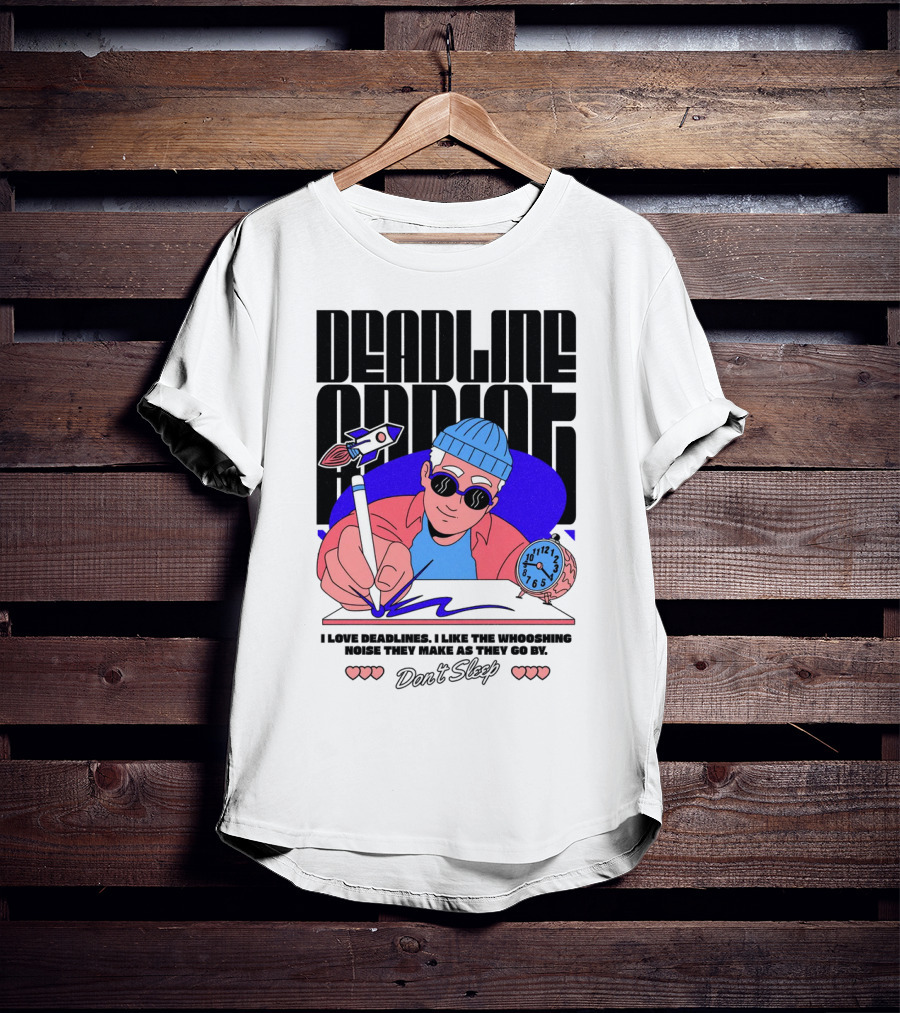 Deadline Addict Don't Sleep I Love Deadlines Whooshing Noise T-Shirt