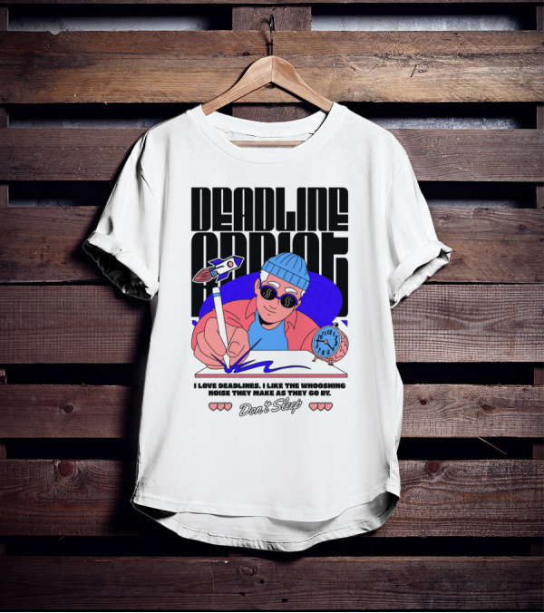 Deadline Addict Don't Sleep I Love Deadlines Whooshing Noise T-Shirt