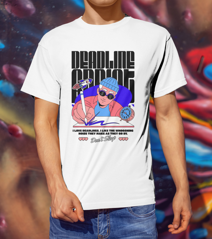 Deadline Addict Don't Sleep I Love Deadlines Whooshing Noise T-Shirt