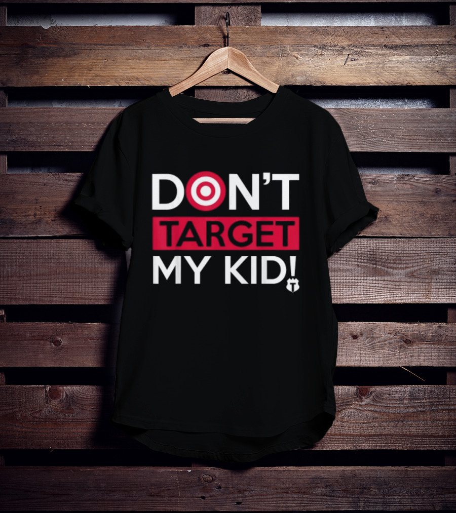 DON'T TARGET MY KID FUNNY SAYING QUOTE WOMEN TARGET ICON WORDPLAY T-Shirt