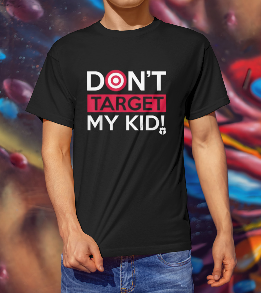 DON'T TARGET MY KID FUNNY SAYING QUOTE WOMEN TARGET ICON WORDPLAY T-Shirt