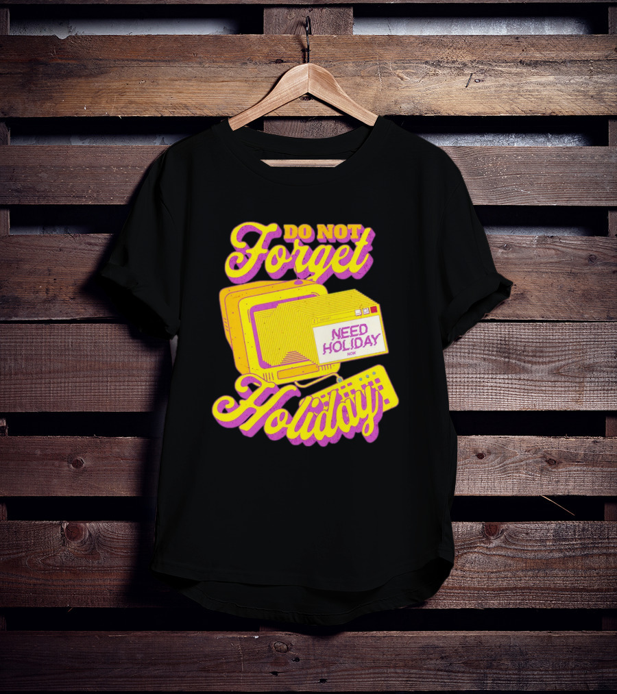 Do Not Forget Holiday Need Holiday Now Retro Computer T-Shirt