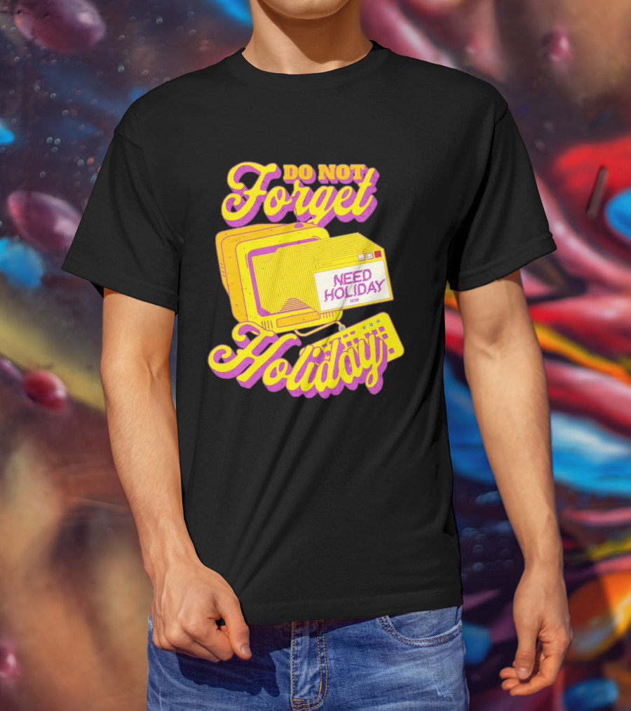 Do Not Forget Holiday Need Holiday Now Retro Computer T-Shirt