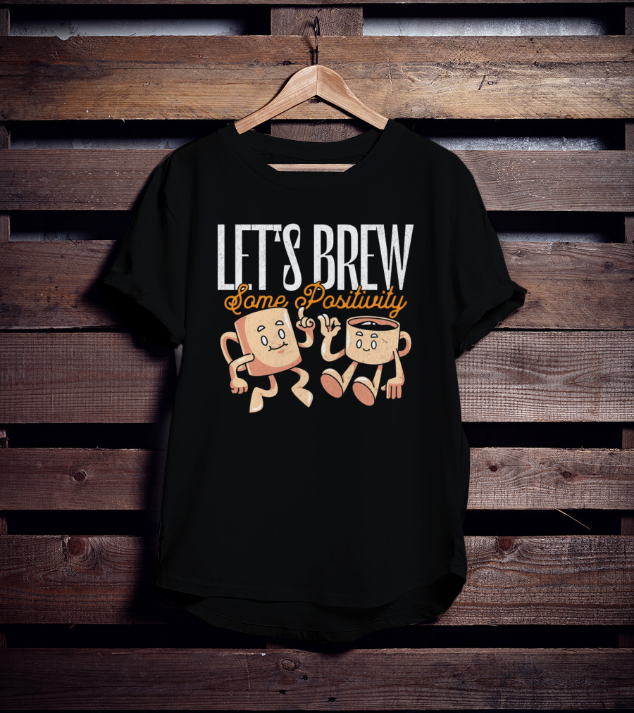 Let's Brew Some Positivity With Happy Dancing Coffee Mugs T-Shirt