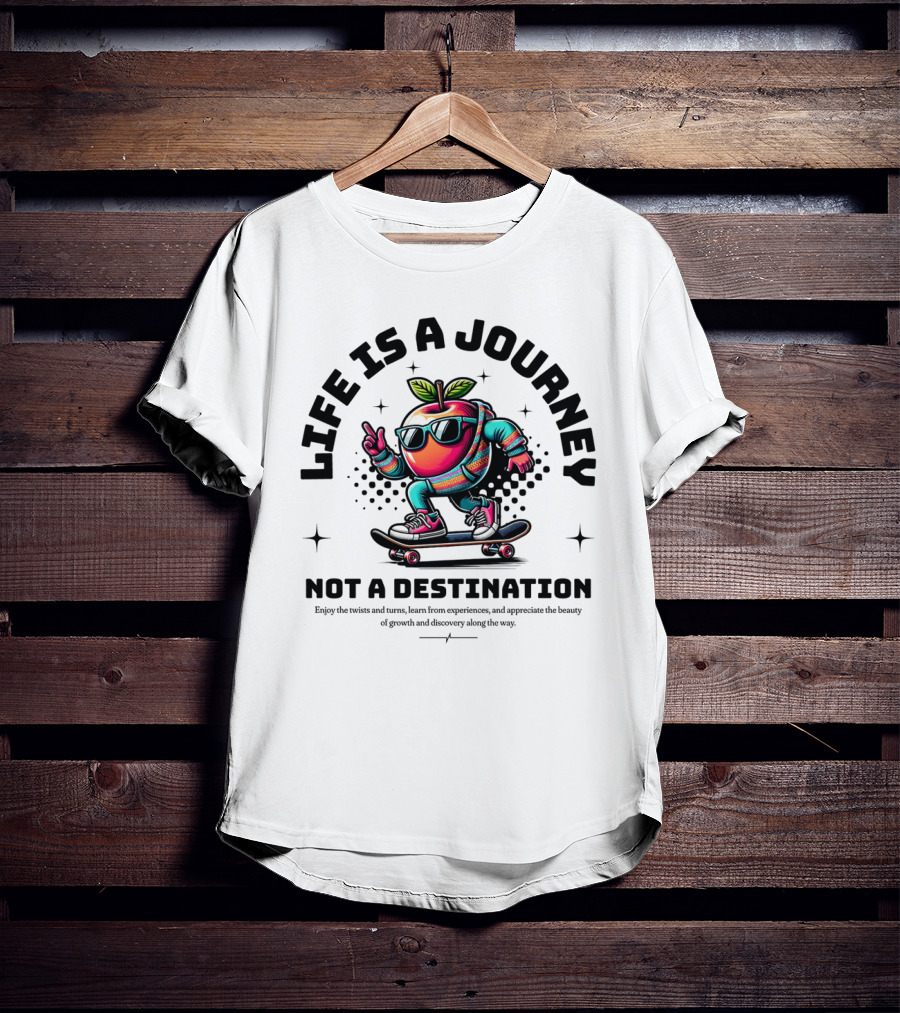 LIFE IS A JOURNEY NOT A DESTINATION SKATEBOARDING APPLE CHARACTER T-Shirt