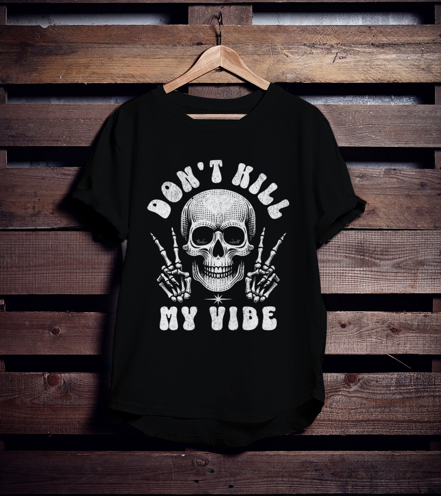 Don't Kill My Vibe Skull Middle Finger Skeleton Hands T-Shirt