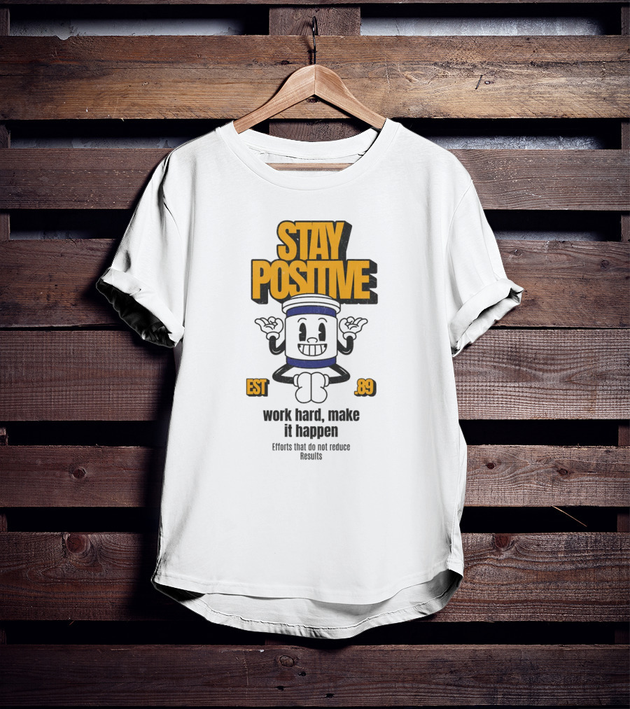Stay Positive EST 89 Work Hard Make It Happen T-Shirt
