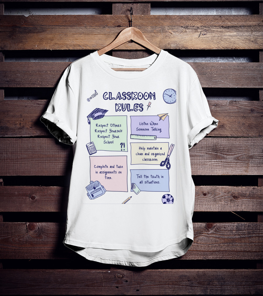 Respect Others, Listen When Someone Talking, Complete Assignments On Time, Organized Classroom, Truth In All Situations T-Shirt