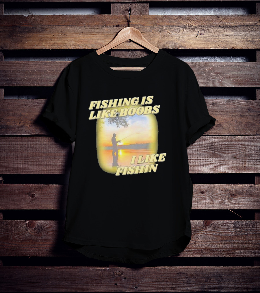 Fishing Is Like Boobs I Like Fishin Sunset T-Shirt
