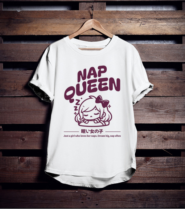 Nap Queen Just A Girl Who Loves Her Naps Dream Big Nap Often T-Shirt