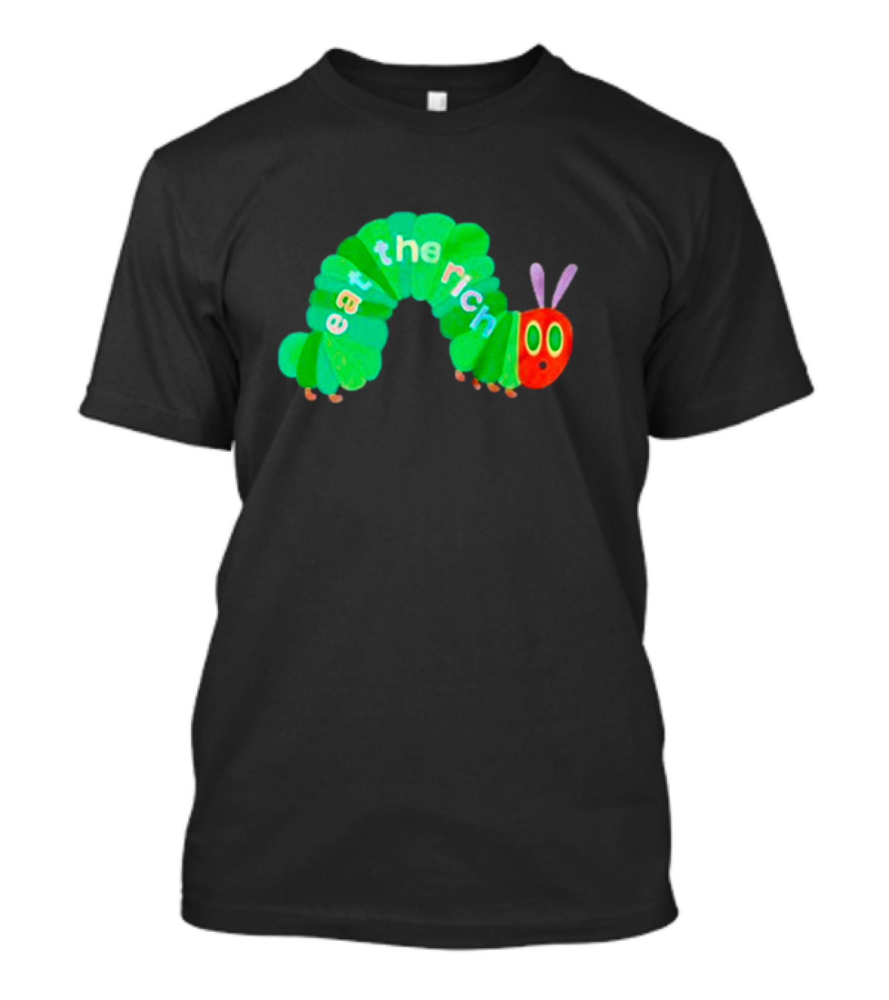 The Very Hungry Caterpillar Eat The Rich T-Shirt