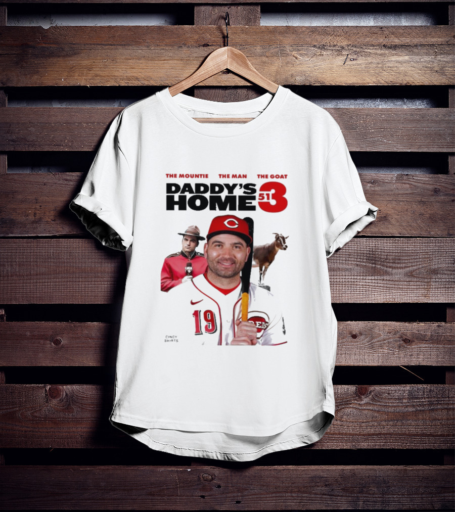 DADDY'S HOME 513 THE MOUNTIE THE MAN THE GOAT CINCY SHIRTS 19 T-Shirt
