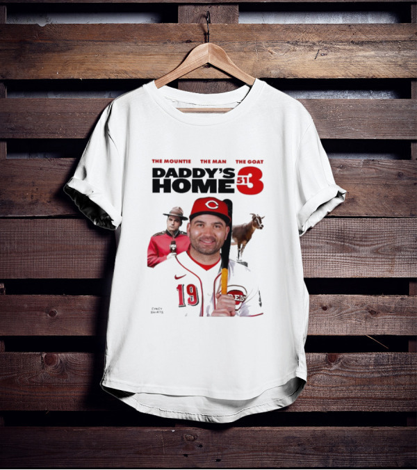 DADDY'S HOME 513 THE MOUNTIE THE MAN THE GOAT CINCY SHIRTS 19 T-Shirt