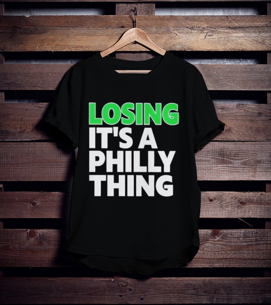 Losing It's A Philly Thing Philadelphia Sports Culture T-Shirt