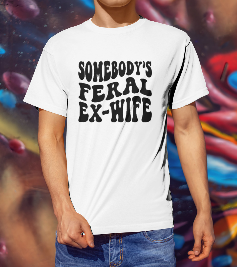 Somebody’s Feral Ex Wife Retro Groovy Text T-Shirt