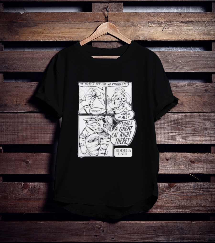 It Takes A Pet Like No Problem Bodega Cats That's A Great Cat Right There T-Shirt