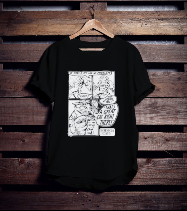 It Takes A Pet Like No Problem Bodega Cats That's A Great Cat Right There T-Shirt