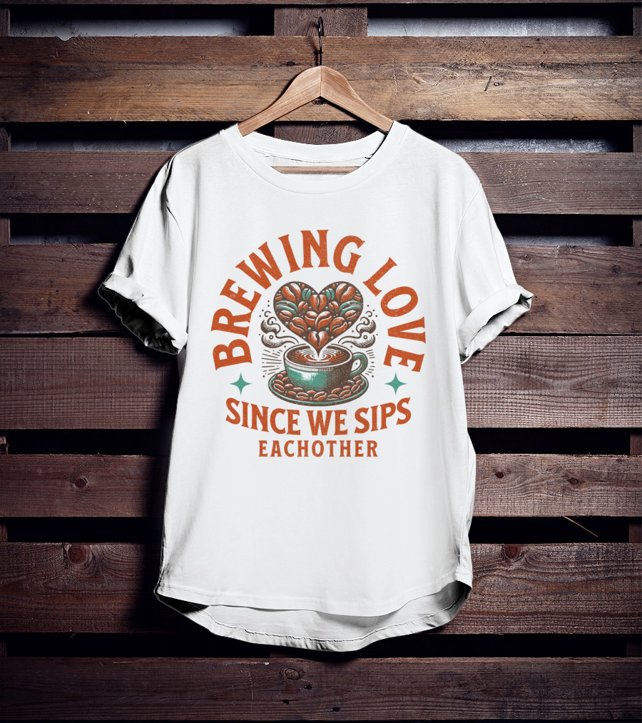 Brewing Love Since We Sips Each Other T-Shirt