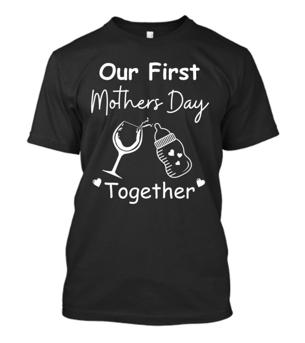 Our First Mothers Day Together Wine Glass And Baby Bottle Hearts T-Shirt