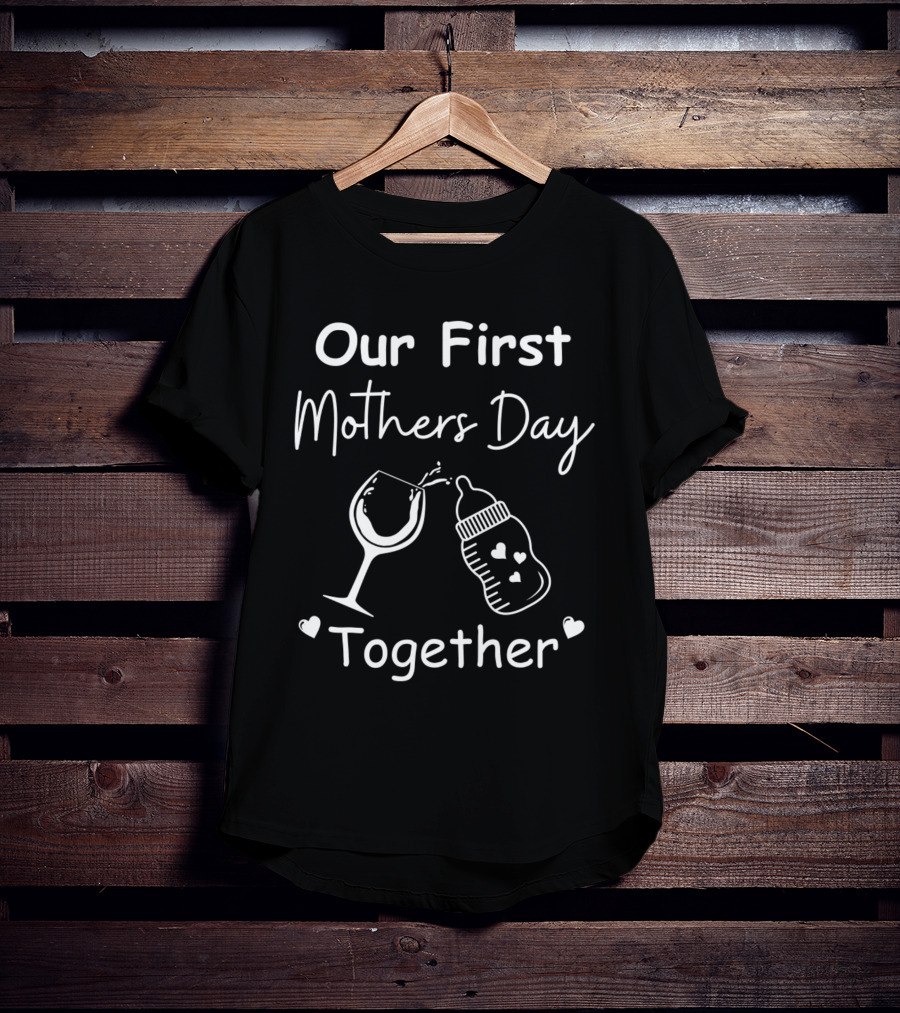 Our First Mothers Day Together Wine Glass And Baby Bottle Hearts T-Shirt