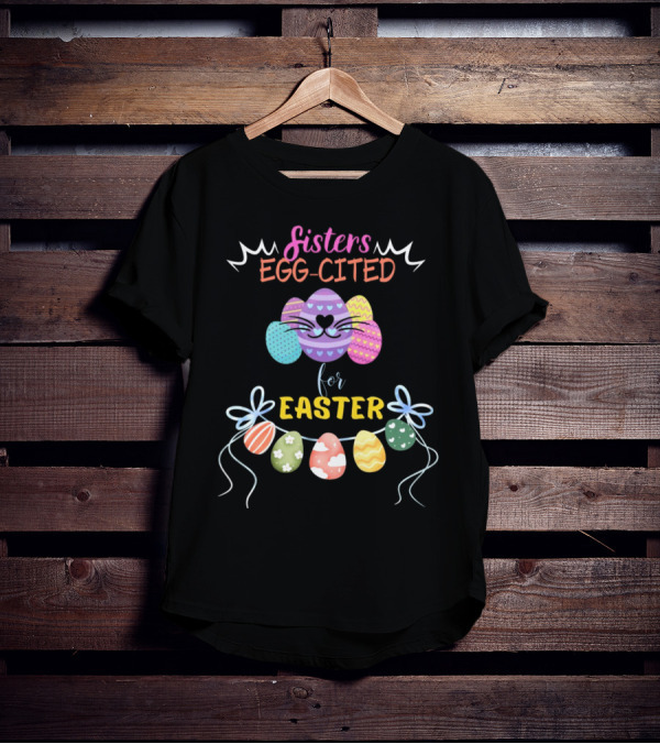 Sisters Egg-Cited For Easter With Colorful Eggs And Bows T-Shirt