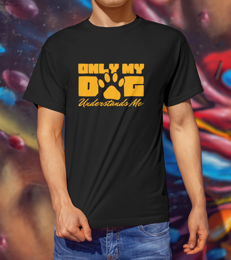 Only My Dog Understands Me Typography T-Shirt
