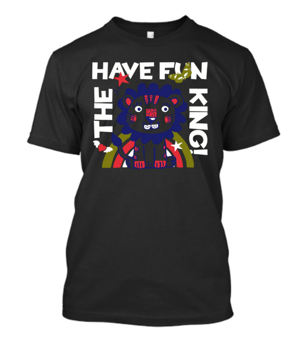 THE HAVE FUN KING T-Shirt