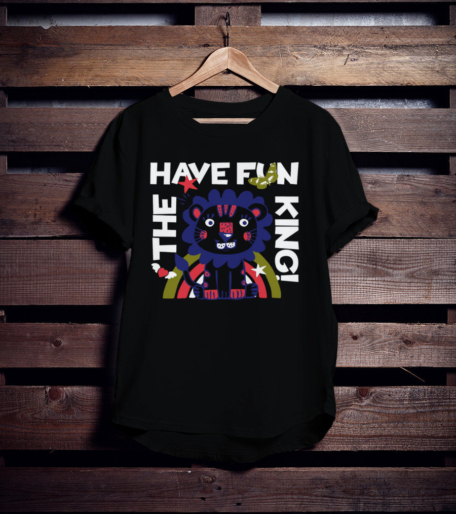 THE HAVE FUN KING T-Shirt