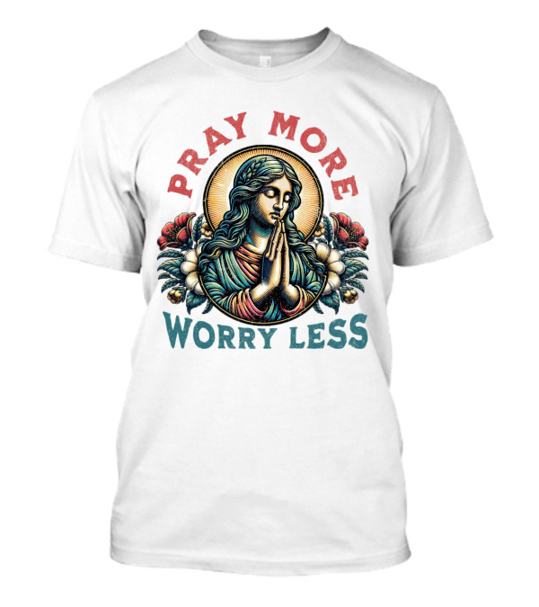 Pray More Worry Less Serene Prayer T-Shirt