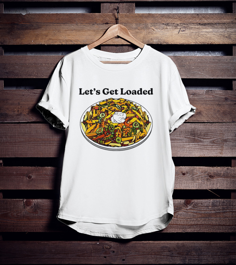 Let’s Get Loaded Nachos With Jalapeños And Sour Cream T-Shirt