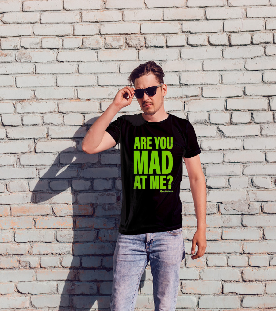 Are You Mad At Me ADHD Love T-Shirt