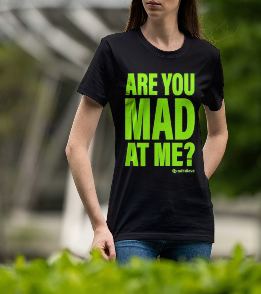 Are You Mad At Me ADHD Love T-Shirt