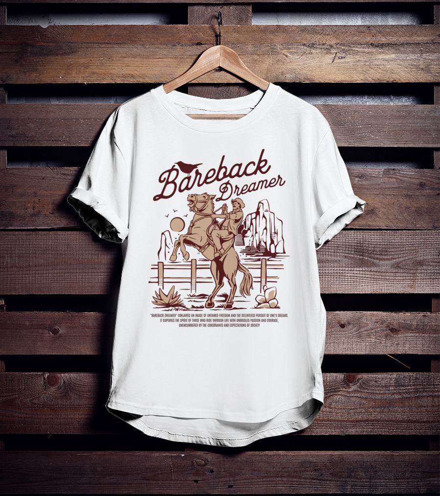 Bareback Dreamer Embracing Freedom And Courage On The Open Range T-Shirt