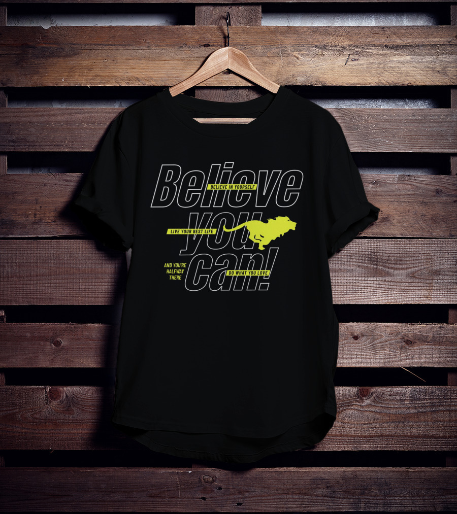 Believe You Can Live Your Best Life Believe In Yourself Do What You Love T-Shirt