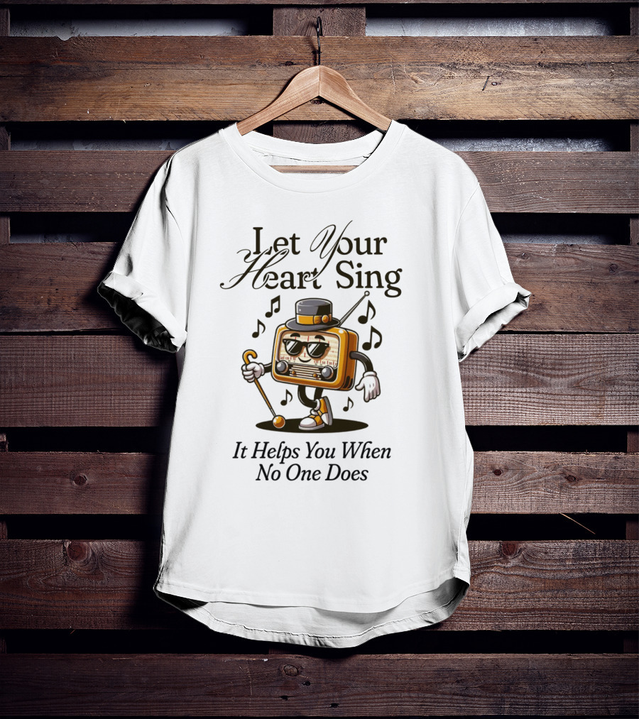 Let Your Heart Sing It Helps You When No One Does Retro Radio Character T-Shirt