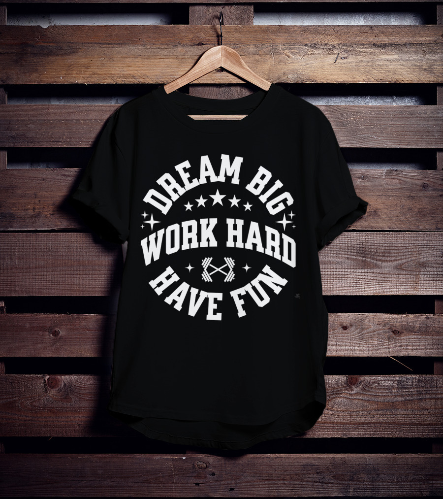 Dream Big Work Hard Have Fun Barbell Stars Fitness Motivation T-Shirt