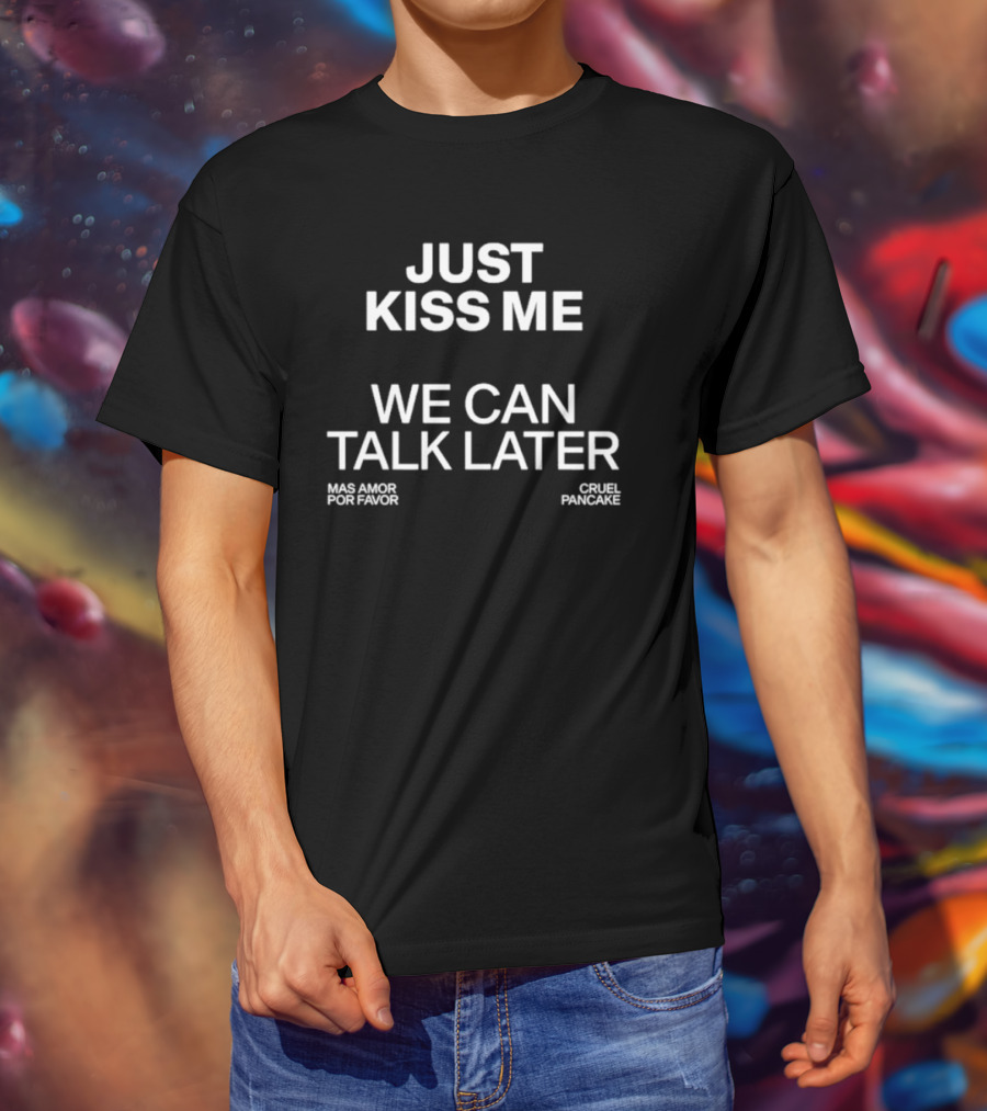 The Culture 2.0 Magazine Just Kiss Me We Can Talk Later Mas Amor Por Favor Cruel Pancake T-Shirt