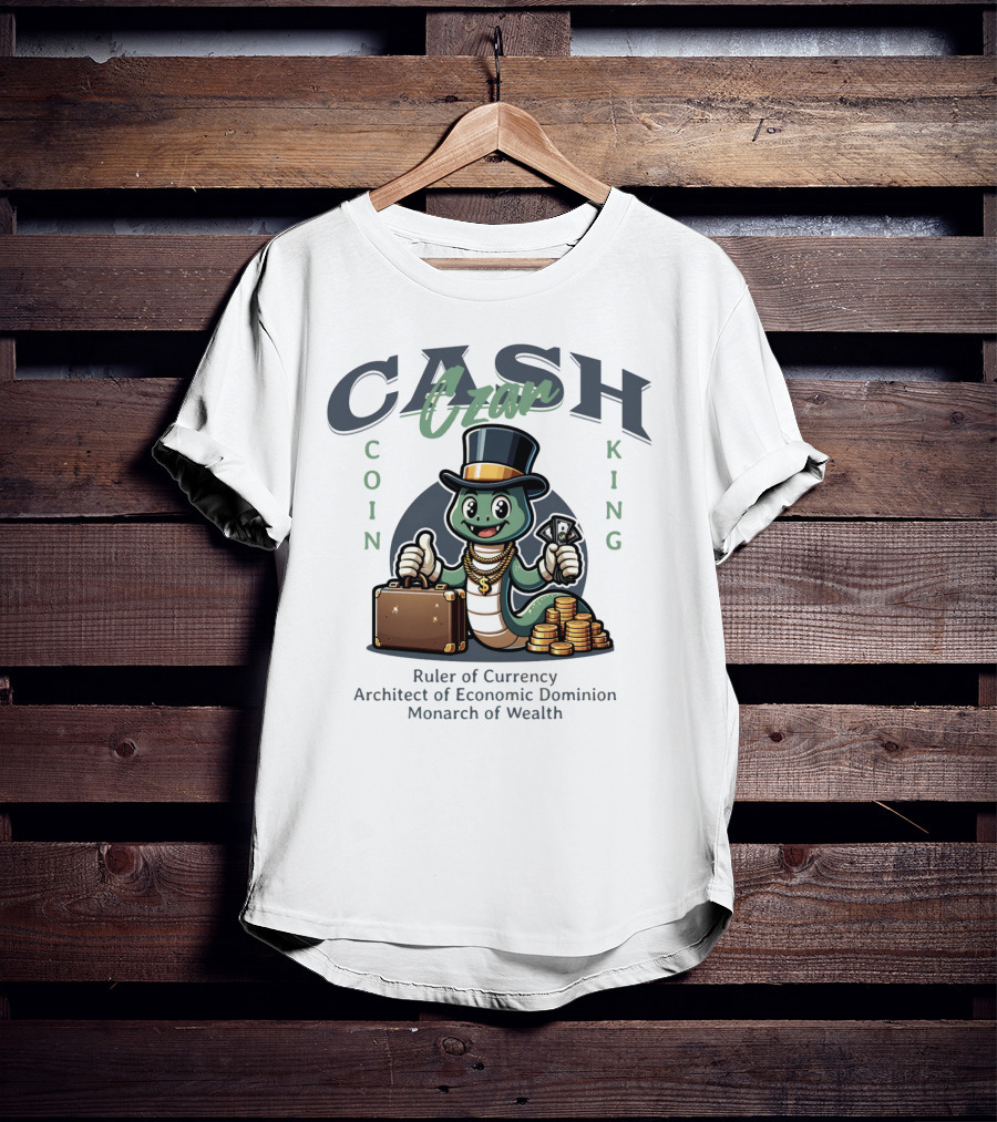 Czar Cash Coin King Ruler Of Currency Architect Of Economic Dominion Monarch Of Wealth T-Shirt