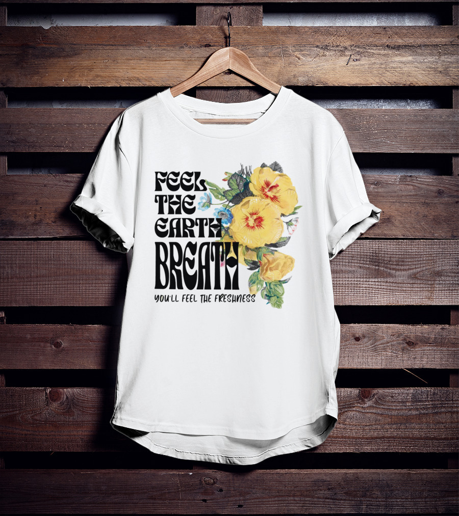 Feel The Earth Breathe You'll Feel The Freshness Boho Floral T-Shirt