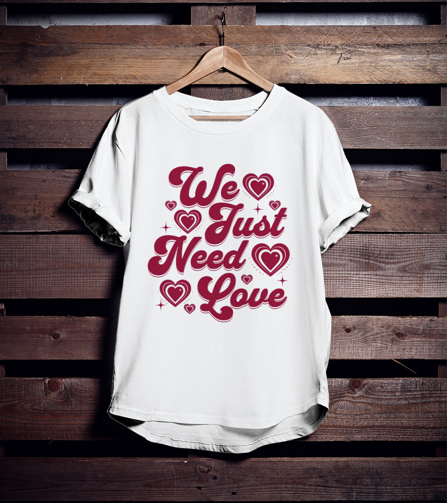 We Just Need Love Red Heart Typography T-Shirt