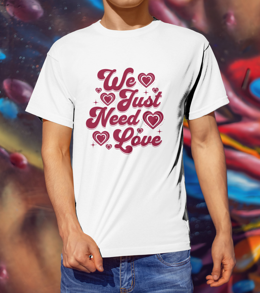 We Just Need Love Red Heart Typography T-Shirt