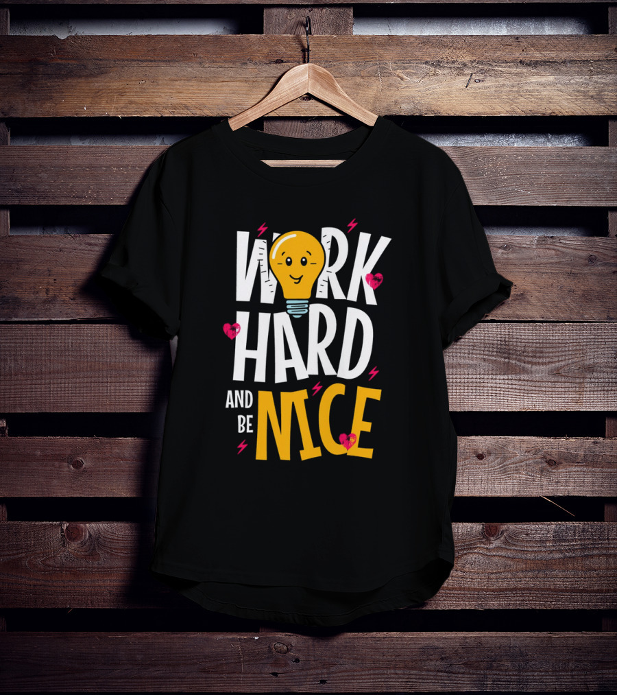 Work Hard And Be Nice Lightbulb Hearts T-Shirt