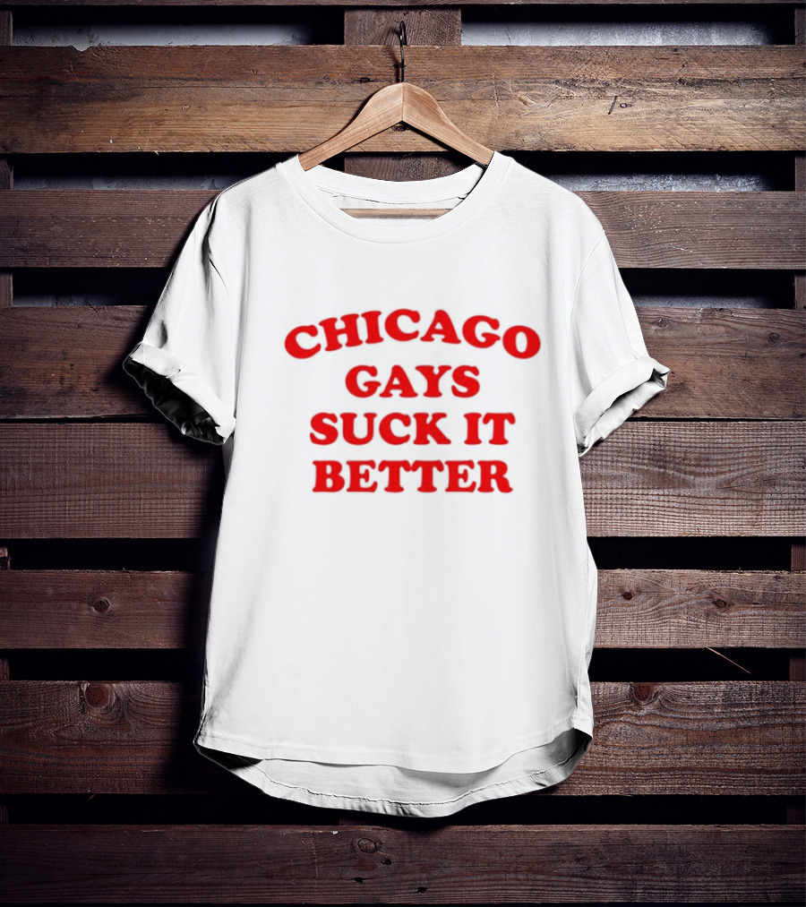 Chicago Gays Suck It Better T-Shirt