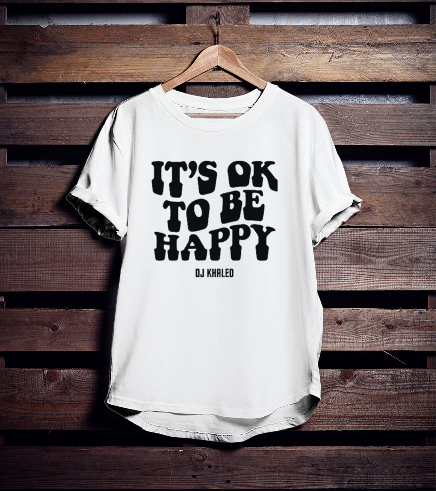 DJ KHALED It’s Ok To Be Happy T-Shirt
