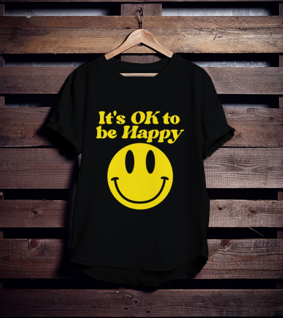 It's OK To Be Happy Smiley Face T-Shirt