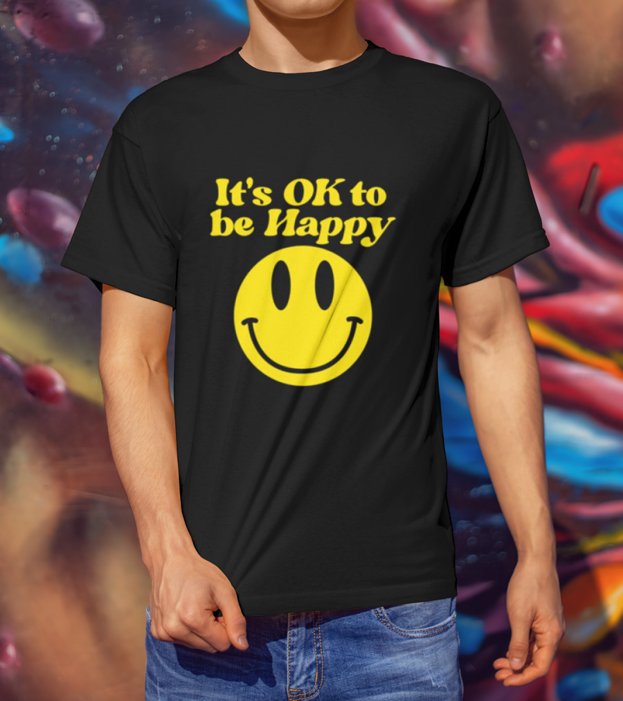 It's OK To Be Happy Smiley Face T-Shirt