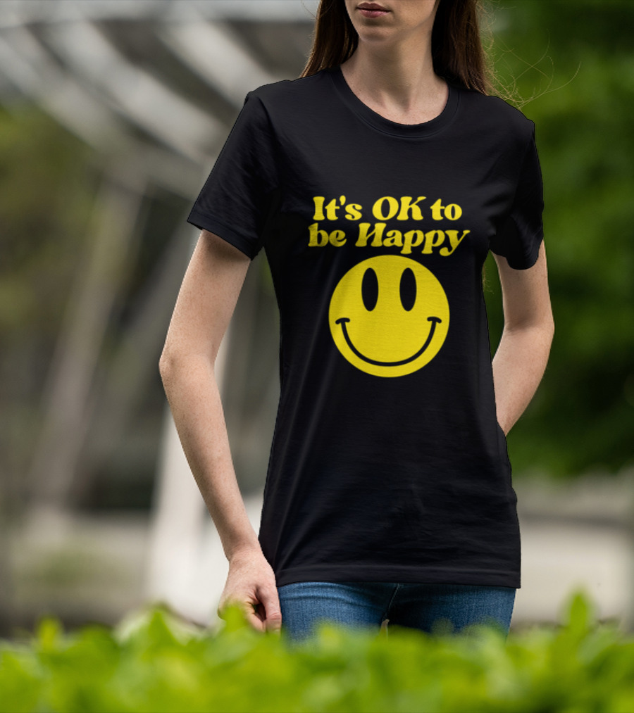It's OK To Be Happy Smiley Face T-Shirt