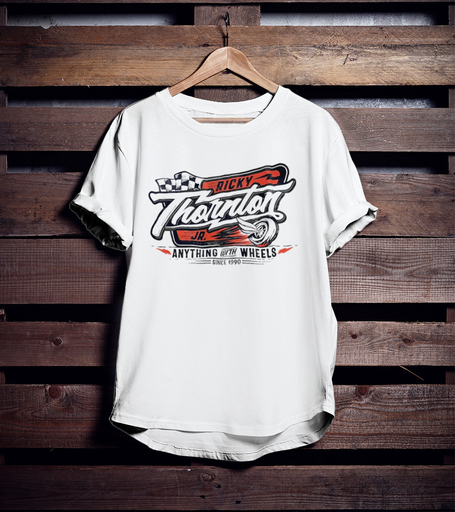 Ricky Thornton Jr Anything With Wheels Racing Theme Since 1990 T-Shirt